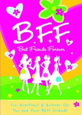 BFF Best Friends Forever: Quizzes for You and Your Friends - Paperback - GOOD