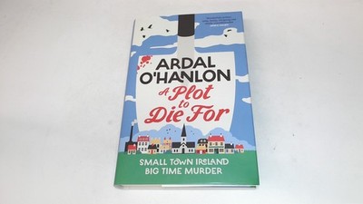 			A Plot to Die For: Small town Ireland. Big town murder (1st ed.),		
