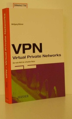 VPN Virtual Private Networks Die reale Welt der virtuellen Netze Wolfgang Böhmer