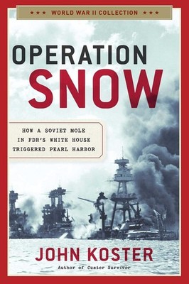 Operation Snow: How a Soviet Mole in FDR's White House Triggered Pearl Harbor by