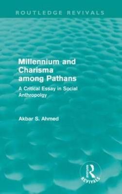 Millennium and Charisma Among Pathans : A Critical Essay in Social Anthropolo...
