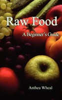 Anthea Wheal | Raw Food A Beginner's Guide | Taschenbuch | Englisch (2011)