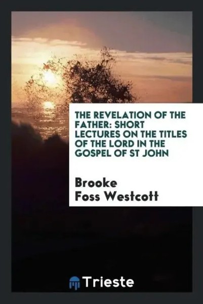 Brooke Foss Westcott | The Revelation Of The Father | Taschenbuch | Englisch-image