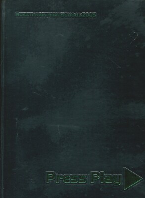 ROSATI-KAIN HIGH SCHOOL, ST LOUIS, MO YEARBOOK - PRESS PLAY - 2005