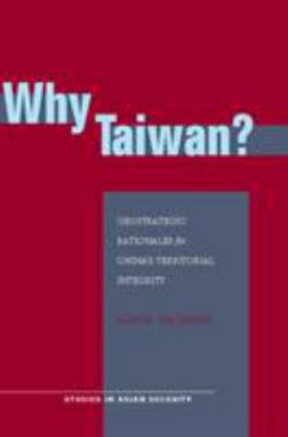 Why Taiwan? : Geostrategic Rationales for China's Territorial Integrity, Pape...
