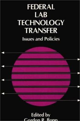 Federal Lab Technology Transfer : Issues and Policies, Hardcover by Bopp, Gor...