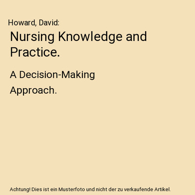 Nursing Knowledge and Practice.: A Decision-Making Approach.: A Decision-Making