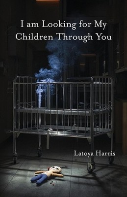 I am Looking for My Children Through You by Latoya Harris Paperback Book