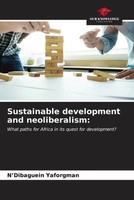 N'dibaguein Yaforgman | Sustainable Development And Neoliberalism: | Taschenbuch