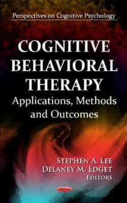 Cognitive Behavioral Therapy : Applications, Methods and Outcomes, Hardcover ...