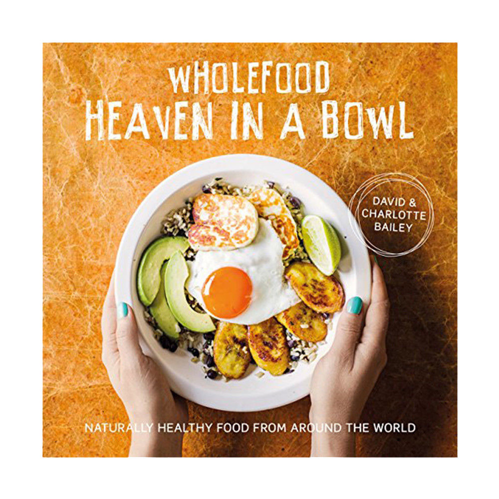 Wholefood Heaven in a Bowl By David Bailey,Charlotte Bailey Hardcover BRAND NEW