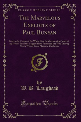 The Marvelous Exploits of Paul Bunyan (Classic Reprint)
