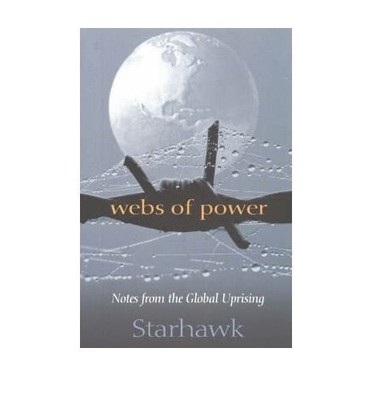 Webs of Power: Notes from the Global Uprising, Starhawk