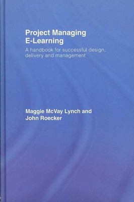 Project Managing E-Learning : A Handbook for Successful Design, Delivery and ...
