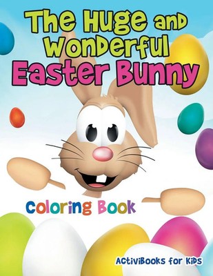 Activibooks For Kids | The Huge and Wonderful Easter Bunny Coloring Book | Buch