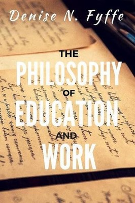 The Philosophy of Education and Work by Denise N. Fyffe (English) Paperback Book