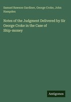 Samuel Rawson Gardiner (U. A.) | Notes Of The Judgment Delivered By Sir...