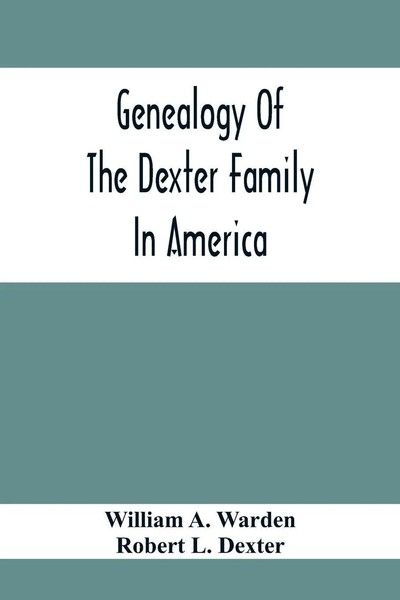 William A. Warden | Genealogy Of The Dexter Family In America; Descendants Of...-image