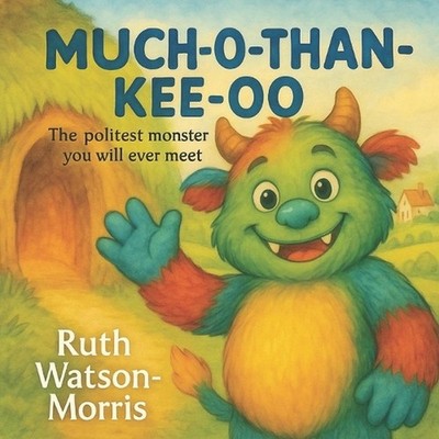 Much-O-Than-Kee-O: ''The politest monster you will ever meet!'' by Ruth Watson-Mor