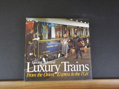 Luxury Trains From the Orient Express to the TGV by George Behrend w/dust jacket