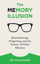 The Memory Illusion: Remembering, Forgetting, and the Science of False Memory b
