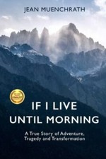 If I Live until Morning : A True Story of Adv...