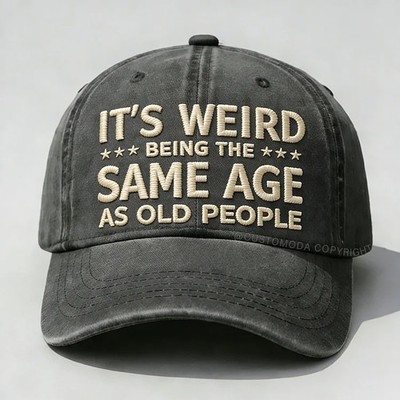 It's Weird Being The Same Age As Old People Embroidery Cap Dad Hat, Gift For Dad