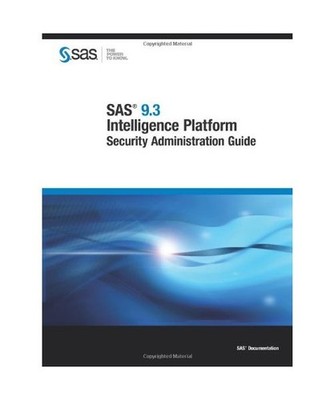 SAS 9.3 Intelligence Platform: Security Administration Guide, Sas Institute, SAS