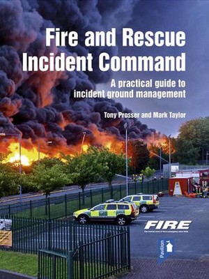 Fire and Rescue Incident Command: A practical guide to incident ground managemen