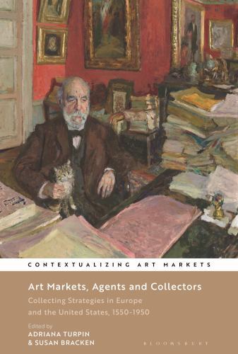 Art Markets, Agents and Collectors : Collecting Strategies in Europe and the ...
