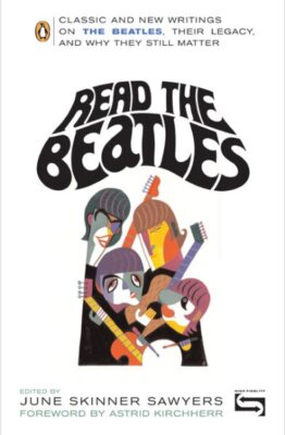 Read the Beatles : Classics and New Writings on the Beatles, Their Legacy, An...