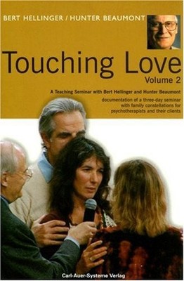TOUCHING LOVE:(VOLUME 2) A TEACHING SEMINAR WITH BERT By Bert Hellinger & Hunter