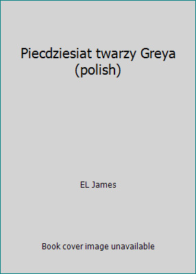 Piecdziesiat twarzy Greya (polish) by EL James