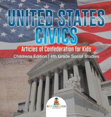 United States Civics - Articles of Confederation for Kids Children's Edition...