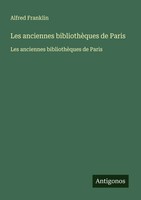 Alfred Franklin | Les Anciennes BibliothèQues De Paris | Taschenbuch (2025)
