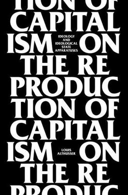 On The Reproduction Of Capitalism: Ideology And Ideological State Apparatuses, L