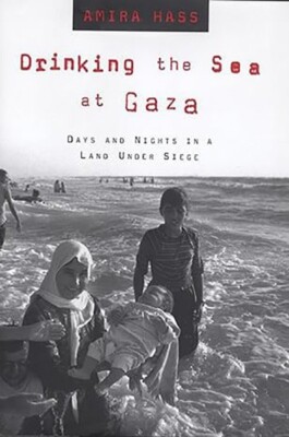 DRINKING THE SEA AT GAZA by Amira Hass, Hardcover NEW!