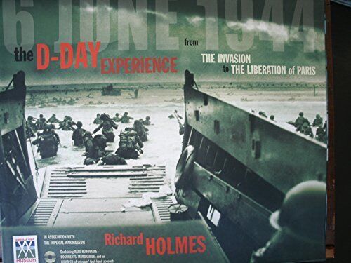 THE D-DAY EXPERIENCE FROM THE INVASION TO THE LIBERATION OF... by Richard Holmes - Picture 1 of 2