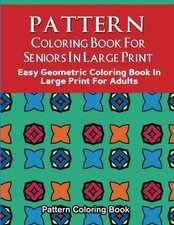 PATTERN COLORING BOOK FOR SENIORS IN LARGE PRINT: EASY  BRAND NEW 