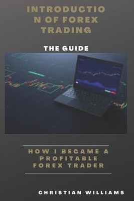 Introduction Of Forex Trading: How i Become a Profitable Forex Trader by Christi
