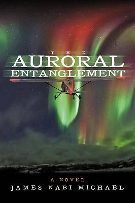 The Auroral Entanglement By James Nabi Michael - New Copy - 9781475944662