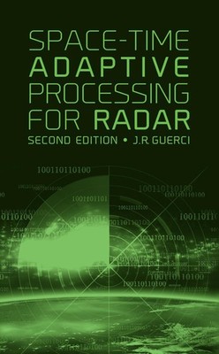 Space-Time Adaptive Processing for Radar by J R Guerci