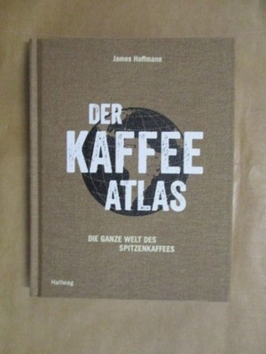 Der Kaffee Atlas - Die ganze Welt des Spitzenkaffees Hoffmann, James: