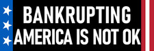 Bankrupting America Is Not Ok Sticker Anti Government Spending Debt Deficit