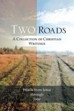 Two Roads: A Collection Of Christian Writings