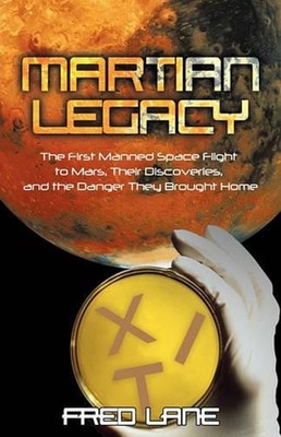 Martian Legacy: The First Manned Space Flight to Mars, Their Discoveries, and th