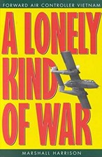 A Lonely Kind of War : Forward Air Controller, Vietnam Marshall H