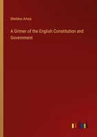 Sheldon Amos | A Grimer Of The English Constitution And Government | Taschenbuch