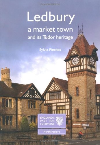 Ledbury: A Market Town and Its Tudor Heritage,Sylvia Pinches