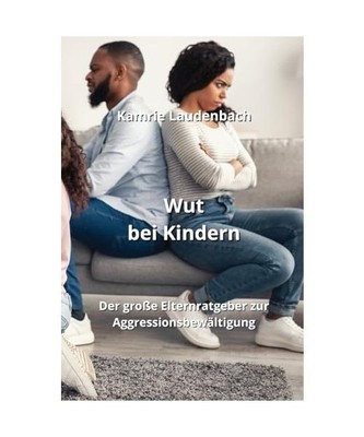 Wut bei Kindern: Der große Elternratgeber zur Aggressionsbewältigung, Kamrie L